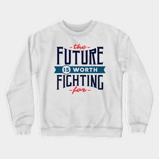 The Future Is Worth Fighting Crewneck Sweatshirt